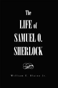 Life of Samuel O. Sherlock