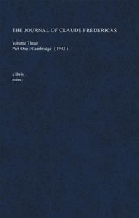 Journal of Claude Fredericks Volume Three Part One: Cambridge (1943)