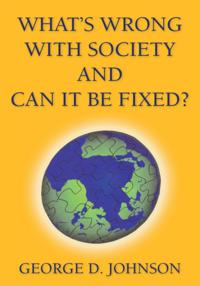 What's Wrong with Society and Can It Be Fixed?
