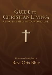 Guide to Christian Living: Using the Bible in Your Daily Life