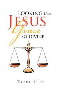 Bokomslag for "Looking Unto Jesus Grace So Divine"
