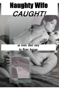 Naughty Wife: Caught!