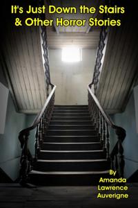 It's Just Down the Stairs & Other Horror Stories