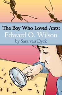 Boy Who Loved Ants: Edward O.Wilson