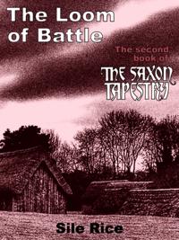 Loom of Battle (the Second Book of The Saxon Tapestry)
