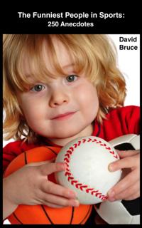 Funniest People in Sports: 250 Anecdotes