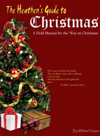 Heathen's Guide to Christmas: A Field Manual for the War on Christmas.