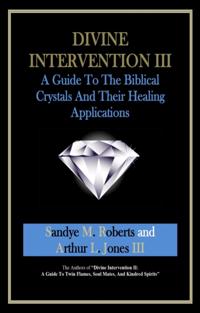 Divine Intervention III: A Guide To The Biblical Crystals - And Their Healing Applications