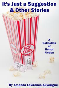 It's Just a Suggestion & Other Stories: A Collection of Horror Fiction