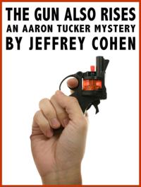 Gun Also Rises: An Aaron Tucker Mystery