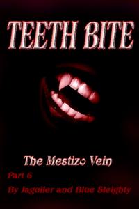 TEETH BITE: The Mestizo - Vein Part 6