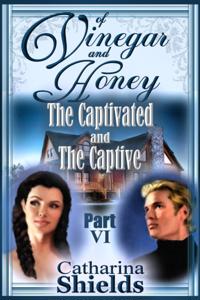 Of Vinegar and Honey, Part VI: &quote;The Captivated and The Captive&quote;
