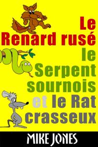 Le Renard Ruse, Le Serpent Sournois Et Le Rat Crasseux