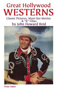 Great Hollywood Westerns: Classic Pictures, Must-See Movies &&quote;B&quote; Films