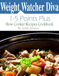 Weight Watcher Diva 1 Points Plus: 5 Points Plus Slow Cooker Recipes Cookbook