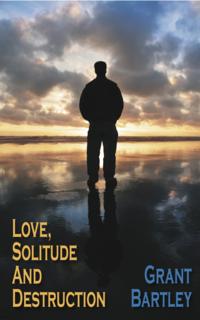 Love, Solitude And Destruction