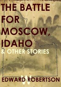 Battle for Moscow, Idaho & Other Stories