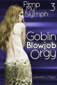 Pimp my Nymph 3: Goblin Blowjob Orgy (MMMMMF erotica)