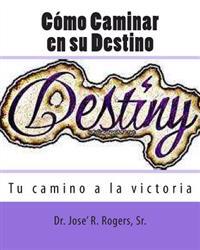 Cómo Caminar en su Destino: "Tu camino a la victoria"