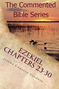 Ezekiel Chapters 23-30: Son Of Man, Prophesy To The Wind