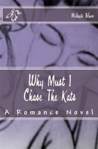 Why Must I Chase The Kats