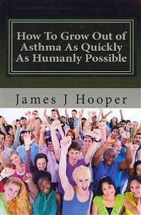 How To Grow Out of Asthma As Quickly As Humanly Possible