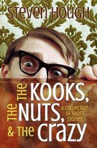 The Kooks, The Nuts & The Crazy, A collection of short stories: Odd people I've met whle traveling