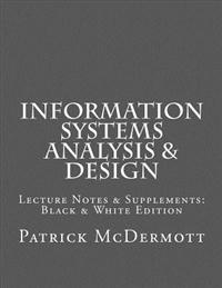 Information Systems Analysis & Design: Lecture Notes & Supplements: Black & White Edition