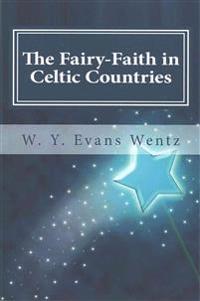 The Fairy-Faith in Celtic Countries
