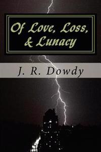 Of Love, Loss, & Lunacy