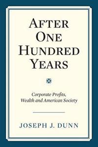 After One Hundred Years: Corporate Profits, Wealth and American Society