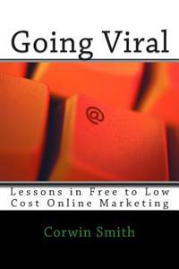 Going Viral: Lessons in Free to Low Cost Online Marketing