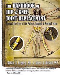 Handbook of Hip & Knee Joint Replacement: Through the Eyes of the Patient, Surgeon & Medical Team