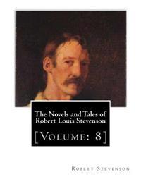 The Novels and Tales of Robert Louis Stevenson: [Volume: 8]