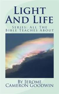 Light And Life: All The Bible Teaches About