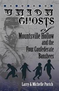 UNION GHOSTS OF MOUNTSVILLE HOLLOW (And The Four Confederate Banshees)