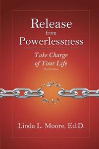 Release from Powerlessness: Take Charge of Your Life