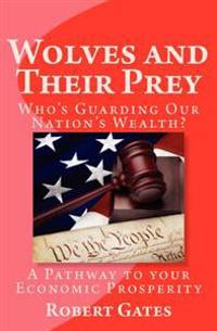 Wolves and Their Prey: : Who's Guarding Our Nation's Wealth?