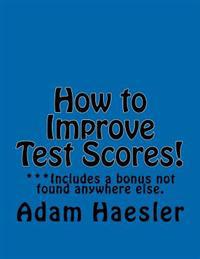 How to Improve Test Scores!: Improve Test Scores