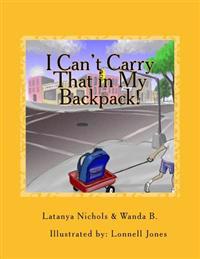 I Can't Carry That in My Backpack!