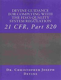 Devine Guidance for Complying with the FDA'S Quality System Regulation: 21 CFR, Part 820