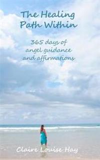 The Healing Path Within: 365 days of angel guidance and affirmations
