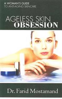 Ageless Skin Obsession: A woman's guide to anti aging skin care