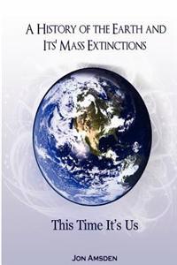 A History of the Earth and Its Mass Extinctions: This Time It's Us