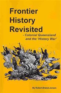Frontier History Revisited: Queensland and the 'History War'