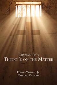 Chaplain Ed's Thinkn's on the Matter