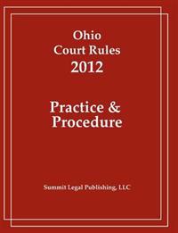 Ohio Court Rules 2012, Practice & Procedure