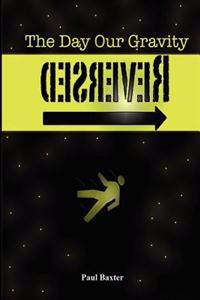 The Day Our Gravity Reversed: Book one of 'The Reversal Series'
