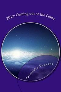 2012: Coming out of the Coma: Two Channeled Works from Extraterrestrial Beings