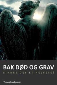 Bak død og grav: Mellomtilstanden og evigheten. Finnes det et helvete?